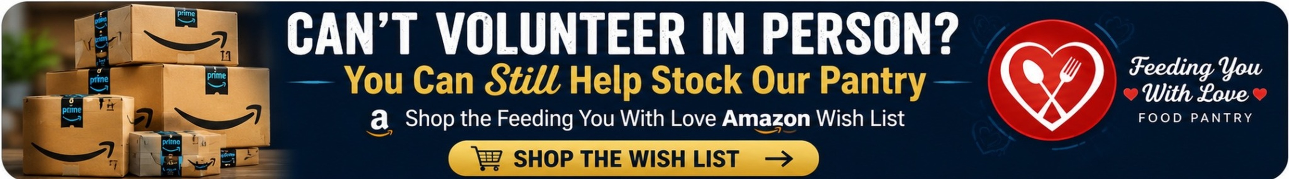 Can't volunteer in person? You can still help stock the Feeding You With Love Food Pantry by shopping our Amazon Wish List.